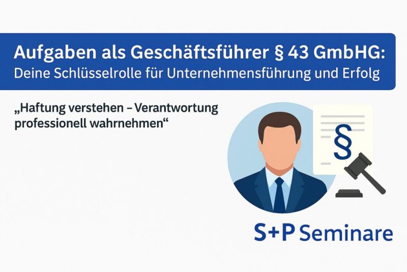 Seminare Unternehmensführung: Strategien & Tools für Geschäftsführer Was bedeutet § 43 GmbHG?