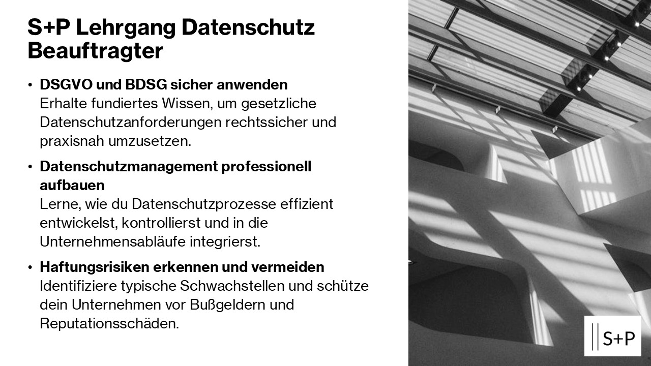 Zertifizierter Datenschutzbeauftragter: DSGVO-Expertise & EU AI Act souverän meistern S+P Lehrgang Datenschutz Beauftragter