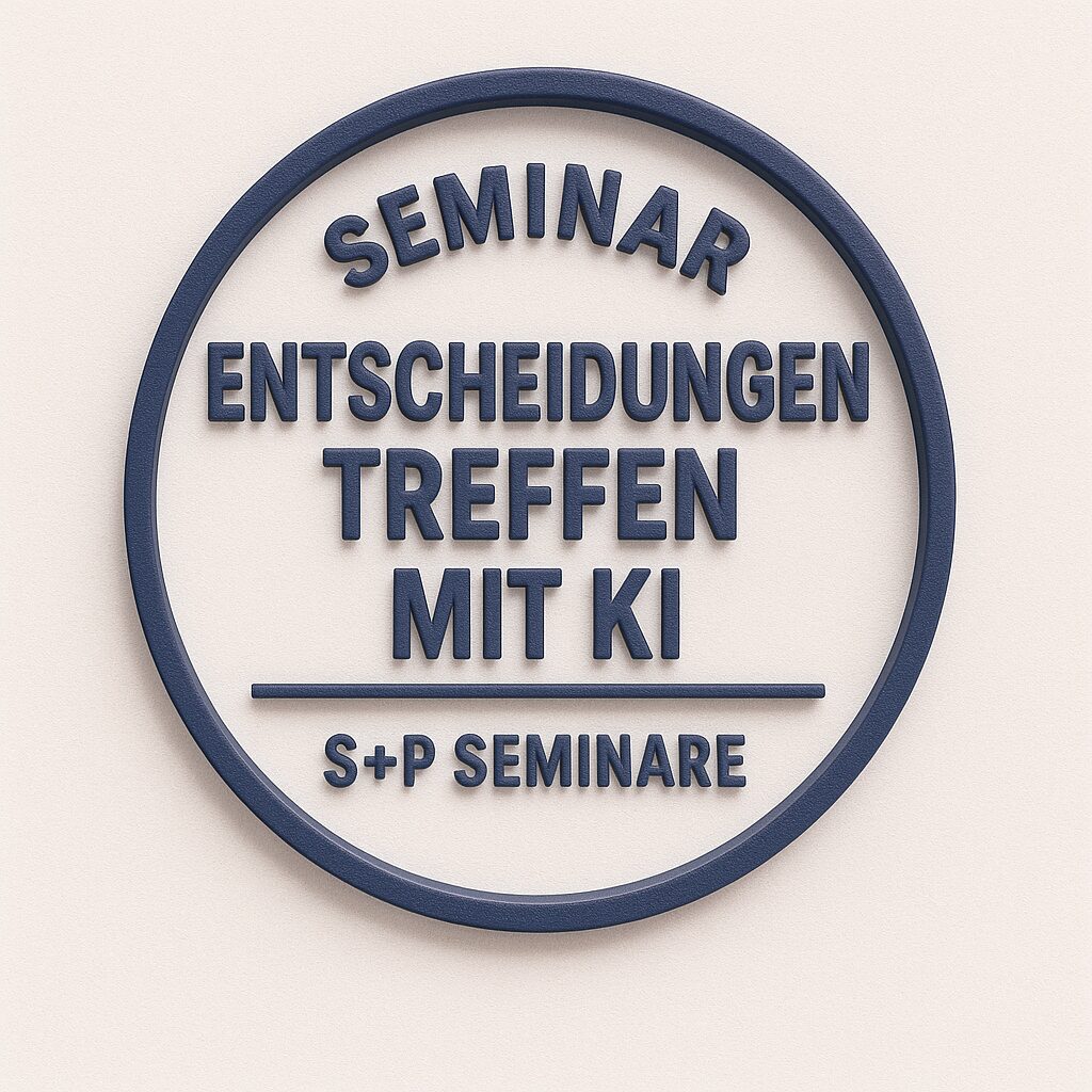 Führungskompetenz Seminar: Sicher entscheiden mit KI & EU AI Act | S+P Seminar Entscheidungen treffen
