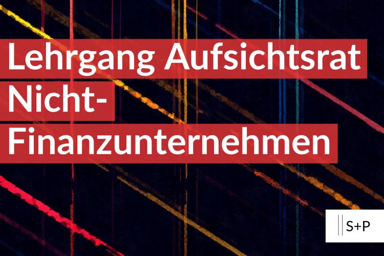 S+P Seminare - Mehr Wissen für Aufsichtsräte im Nicht-Finanzunternehmen S+P Seminare – Mehr Wissen für Aufsichtsräte
