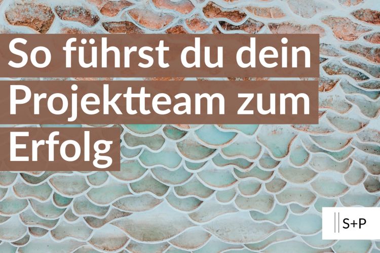 Erweitere dein Projektmanagement-Know-how mit S+P Seminaren So führst du dein Projekt zum Erfolg