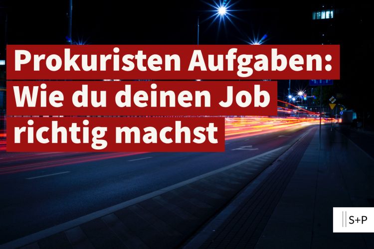 S+P Seminare Prokura - der Weg zu deiner beruflichen Zukunft! Prokuristen Aufgaben: Wie du deinen Job richtig machst